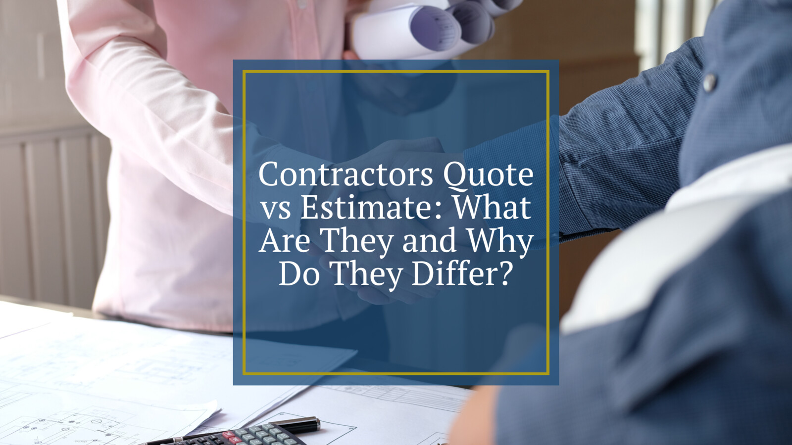 Contractors Quote vs Estimate What Are They and Why Do They Differ?